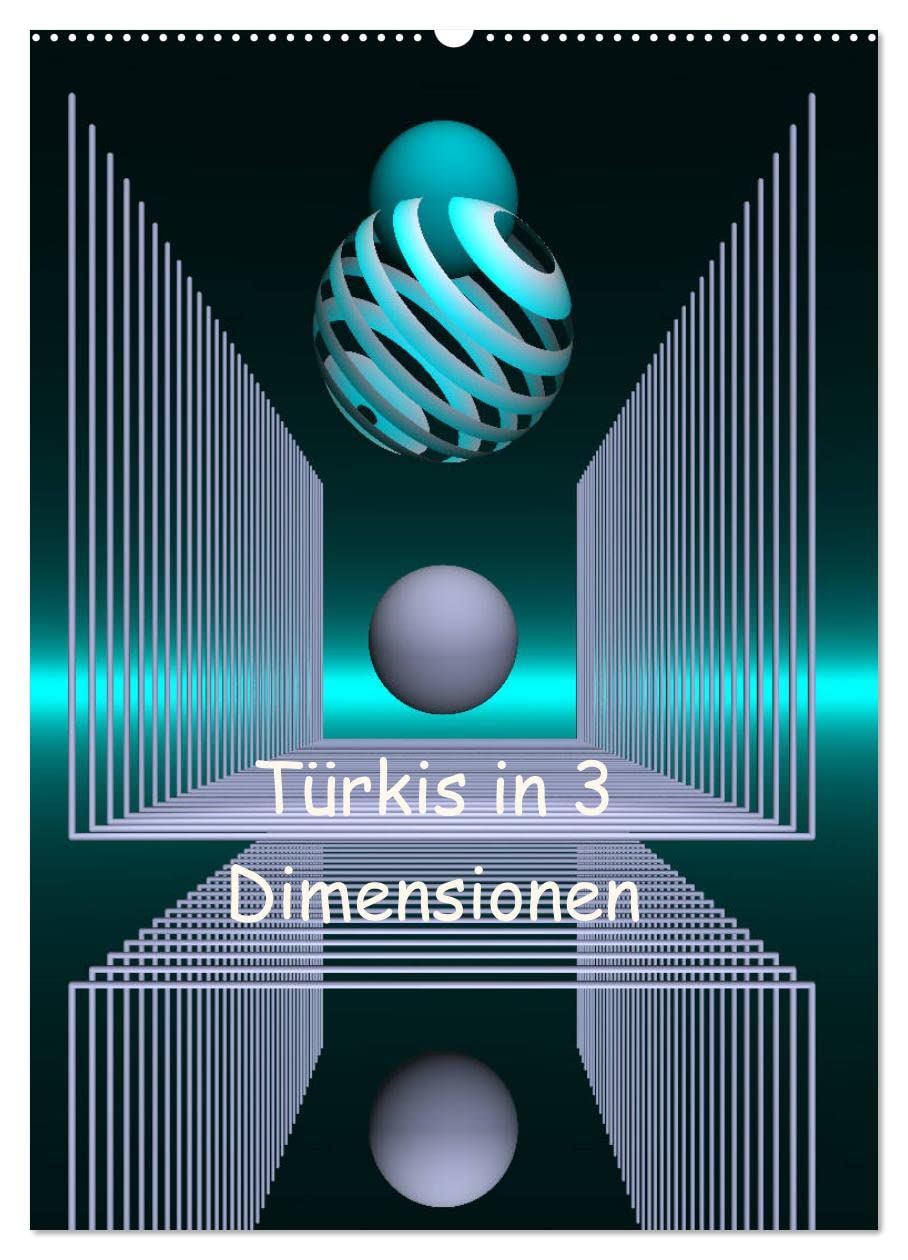 Türkis in 3 Dimensionen (Wandkalender 2026 DIN A2 hoch), CALVENDO Monatskalender Film, Art & Culture