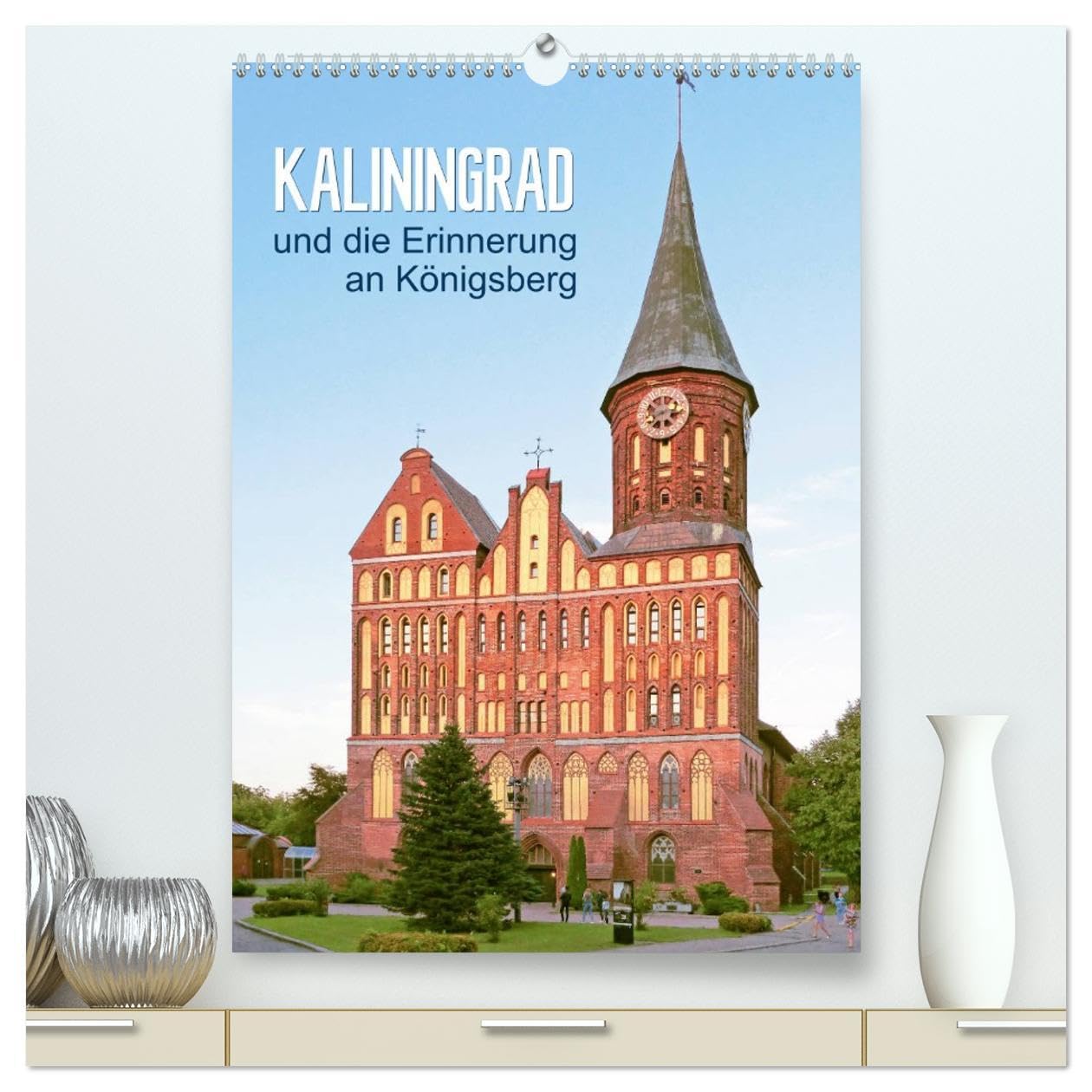 Kaliningrad und seine Erinnerung an Königsberg (hochwertiger Premium Wandkalender 2026 DIN A2 hoch), Kunstdruck in Hochglanz: Kaliningrad: Die Geburtsstadt von Immanual Kant (CALVENDO Orte) Business & Technology