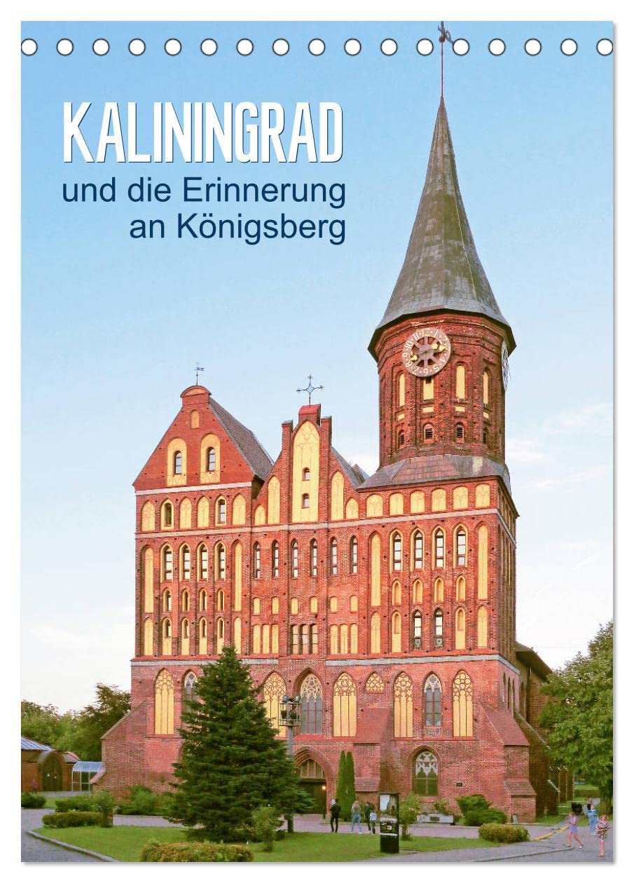 Kaliningrad und seine Erinnerung an Königsberg (Tischkalender 2026 DIN A5 hoch), CALVENDO Monatskalender Business & Technology