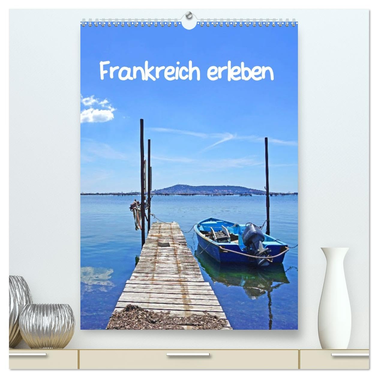 Frankreich erleben (hochwertiger Premium Wandkalender 2026 DIN A2 hoch), Kunstdruck in Hochglanz Calendars