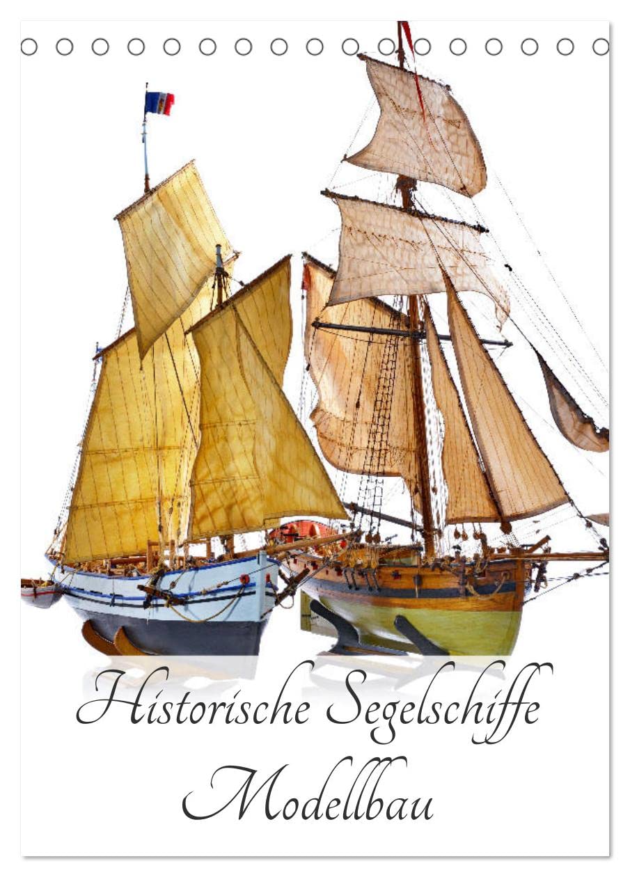 Historische Segelschiffe - Modellbau (Tischkalender 2026 DIN A5 hoch), CALVENDO Monatskalender Leisure, Home & Garden