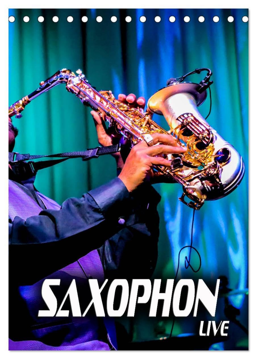 Saxophon live (Tischkalender 2026 DIN A5 hoch), CALVENDO Monatskalender: Atmosphärische Konzertfotografien und faszinierende Bilder verschiedener Saxophone (CALVENDO Kunst) Film, Art & Culture
