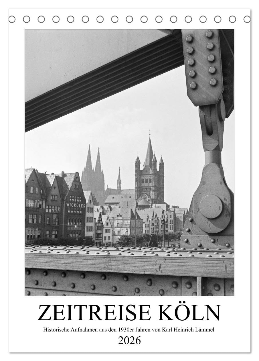 Zeitreise Köln 1930er Jahre. Fotograf: Karl Heinrich Lämmel (Tischkalender 2026 DIN A5 hoch), CALVENDO Monatskalender Leisure, Home & Garden