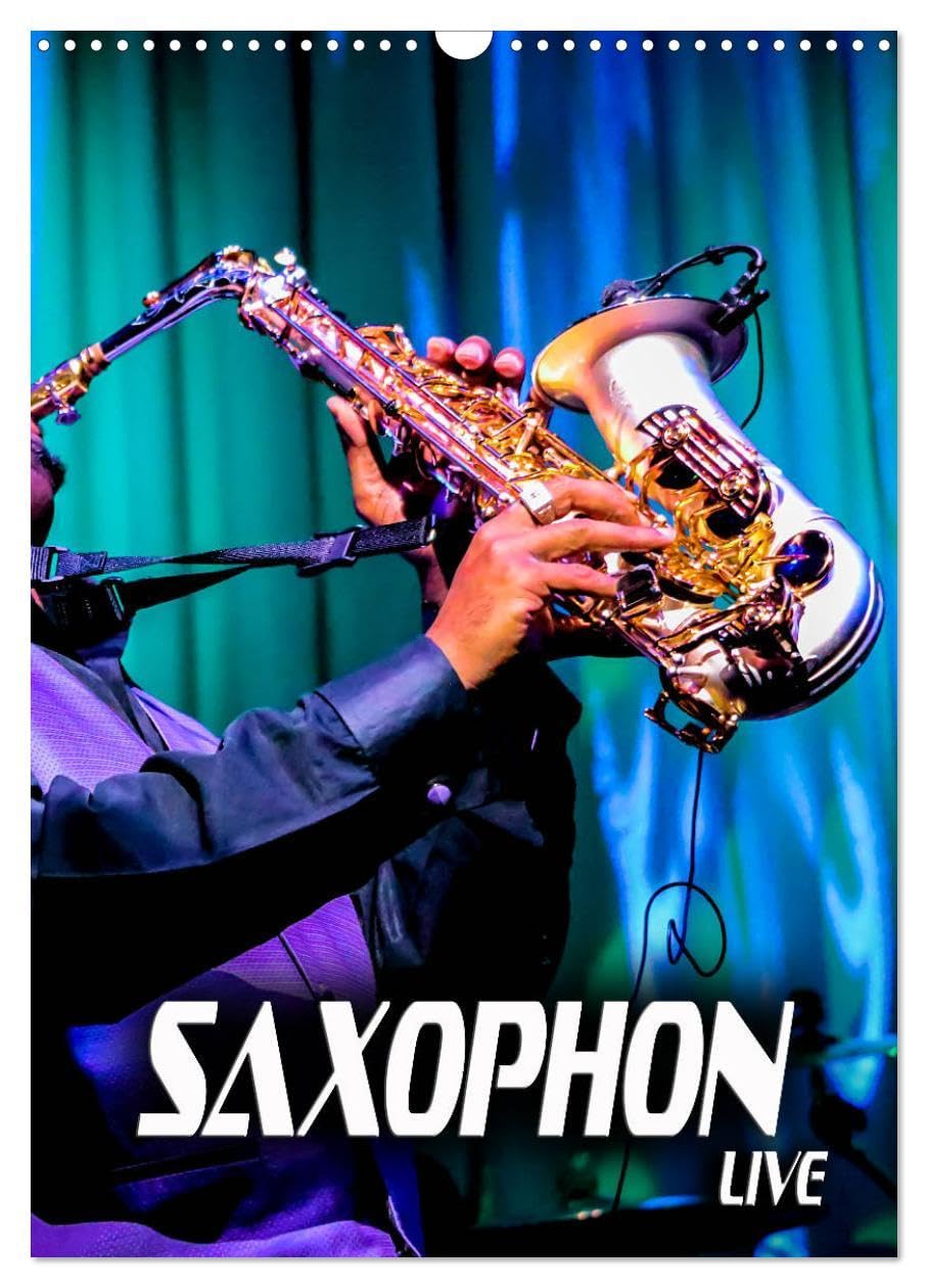 Saxophon live (Wandkalender 2026 DIN A3 hoch), CALVENDO Monatskalender: Atmosphärische Konzertfotografien und faszinierende Bilder verschiedener Saxophone (CALVENDO Kunst) Film, Art & Culture