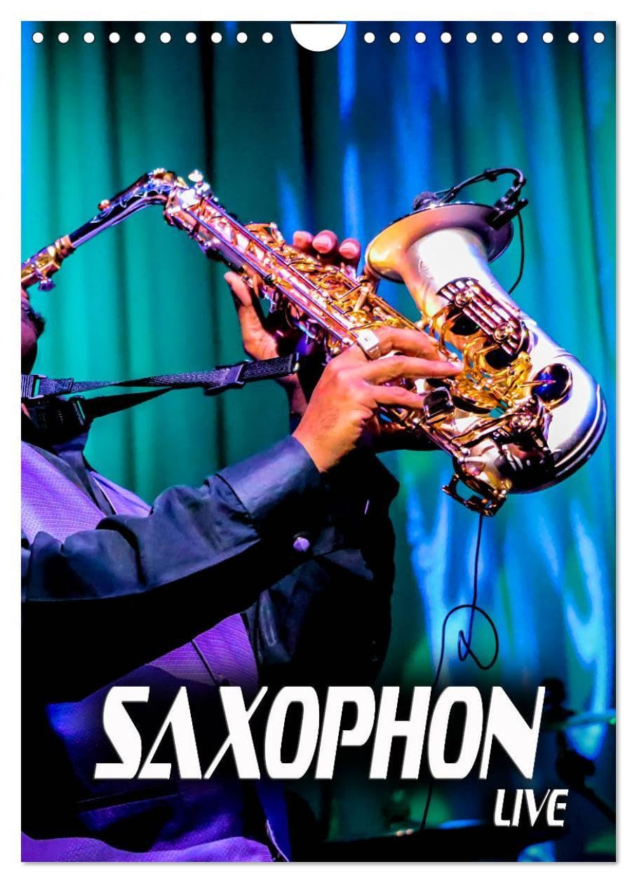 Saxophon live (Wandkalender 2026 DIN A4 hoch), CALVENDO Monatskalender: Atmosphärische Konzertfotografien und faszinierende Bilder verschiedener Saxophone (CALVENDO Kunst) Film, Art & Culture