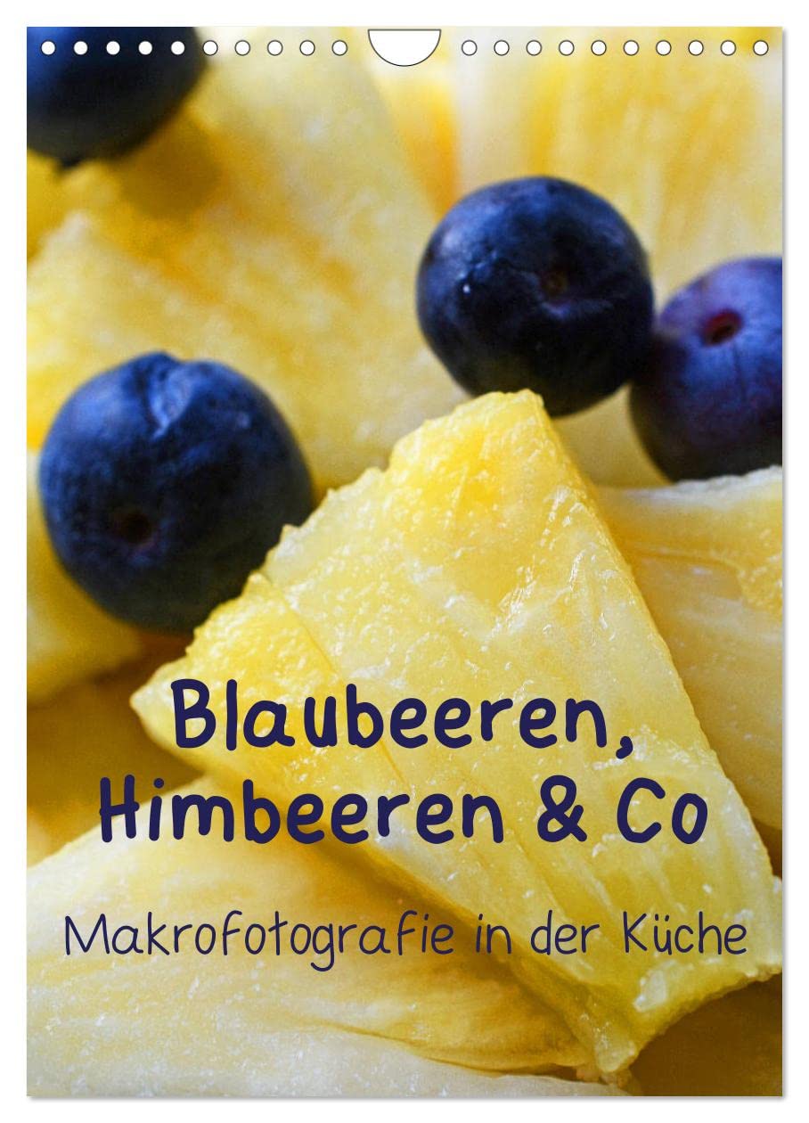 Blaubeeren, Himbeeren & Co - Makrofotografie in der Küche (Wandkalender 2026 DIN A4 hoch), CALVENDO Monatskalender Photography