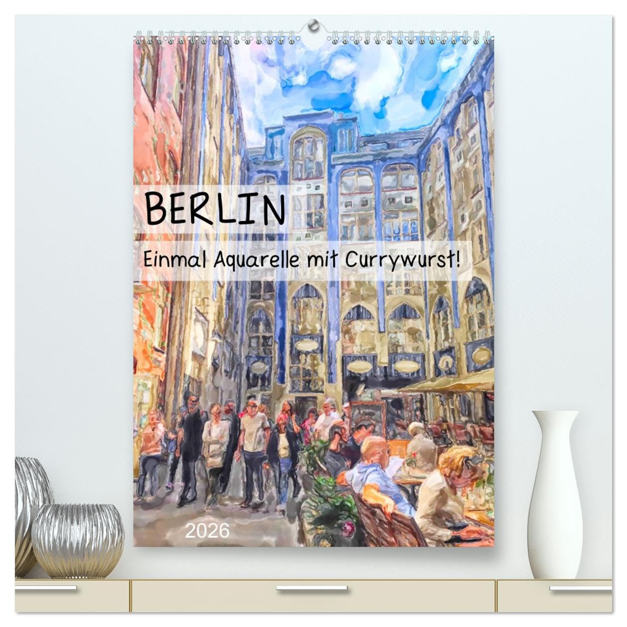 Berlin - Einmal Aquarelle mit Currywurst! (hochwertiger Premium Wandkalender 2026 DIN A2 hoch), Kunstdruck in Hochglanz Social Sciences