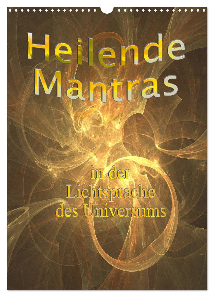 Heilende Mantras in der Lichtsprache des Universums (Wandkalender 2026 DIN A3 hoch), CALVENDO Monatskalender Health, Nutrition & Fitness
