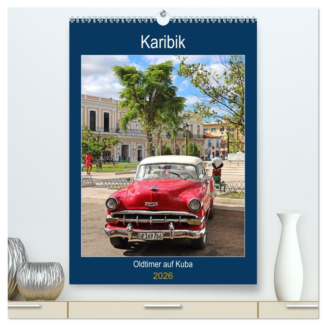 KARIBIK Oldtimer auf Kuba (hochwertiger Premium Wandkalender 2026 DIN A2 hoch), Kunstdruck in Hochglanz Calendars