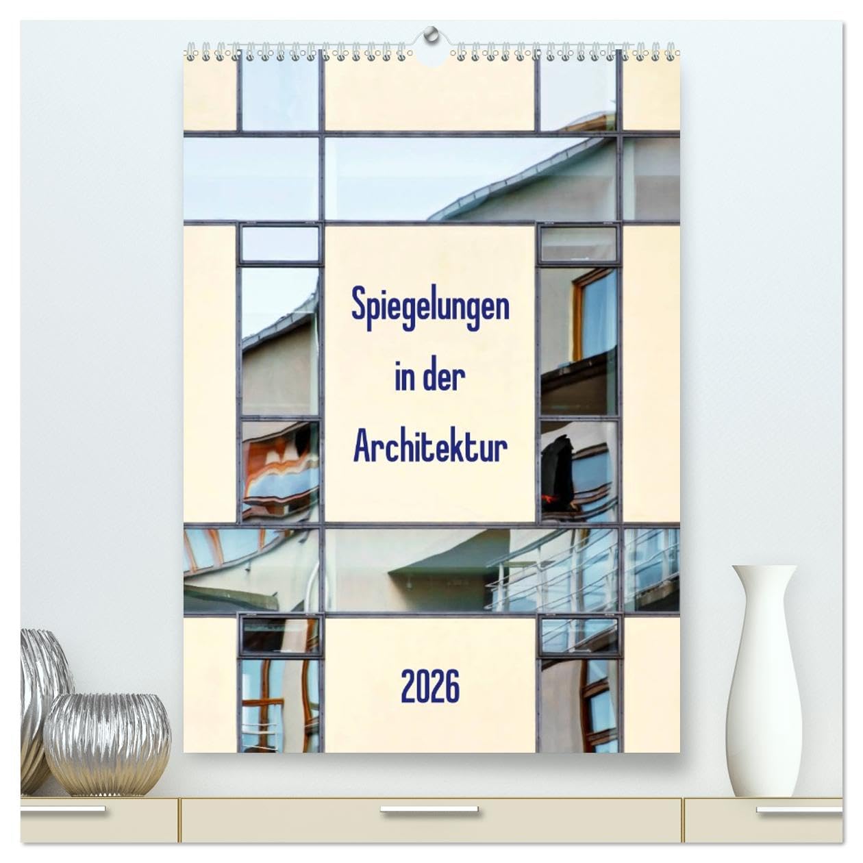 Spiegelungen in der Architektur (hochwertiger Premium Wandkalender 2026 DIN A2 hoch), Kunstdruck in Hochglanz Film, Art & Culture