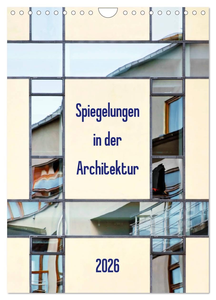 Spiegelungen in der Architektur (Wandkalender 2026 DIN A4 hoch), CALVENDO Monatskalender Film, Art & Culture