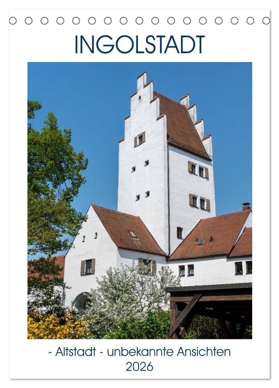 Ingolstadt - Altstadt - unbekannte Ansichten (Tischkalender 2026 DIN A5 hoch), CALVENDO Monatskalender Leisure, Home & Garden