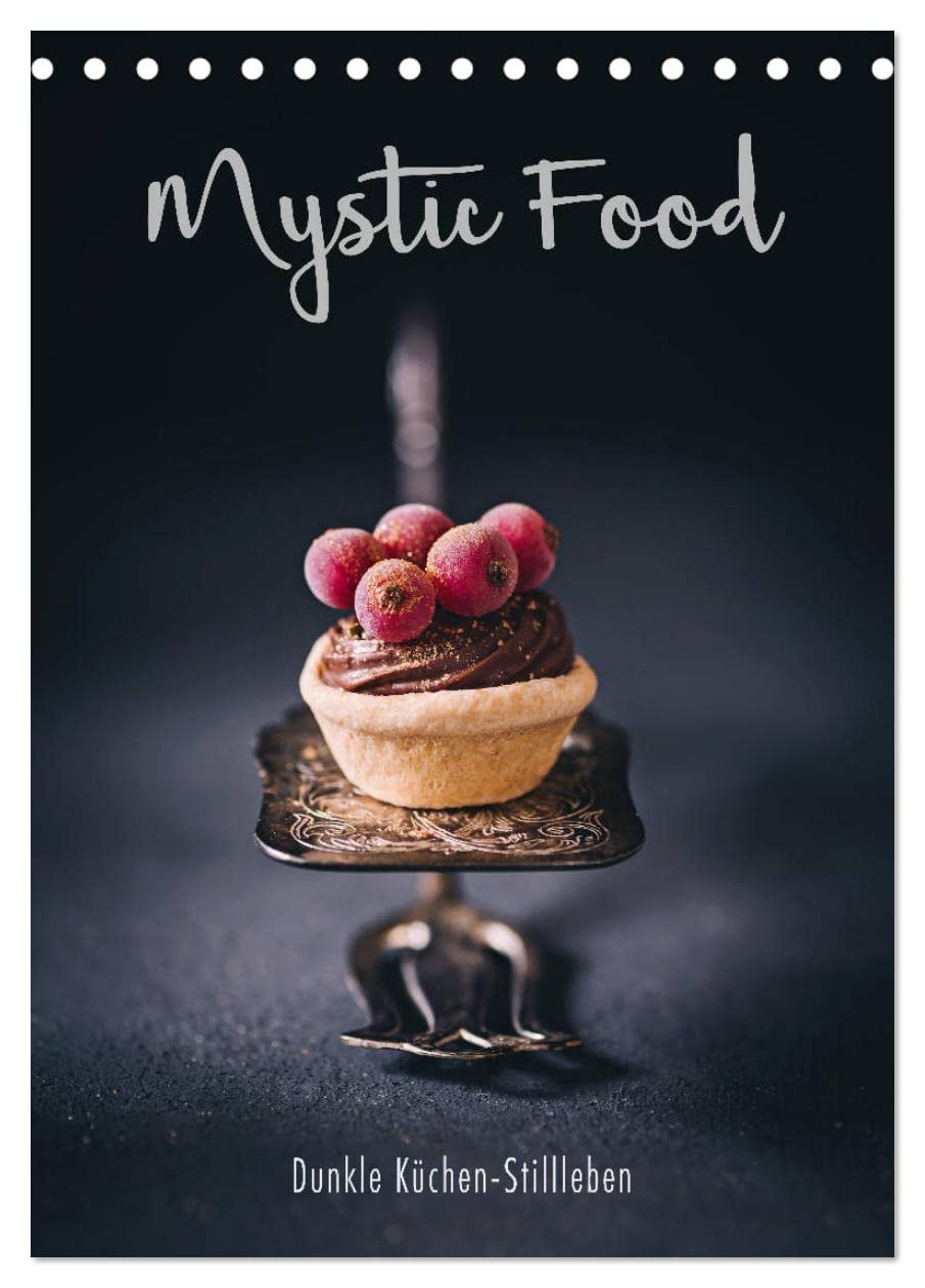 Mystic Food Dunkle Küchen-Stillleben (Tischkalender 2026 DIN A5 hoch), CALVENDO Monatskalender Photography