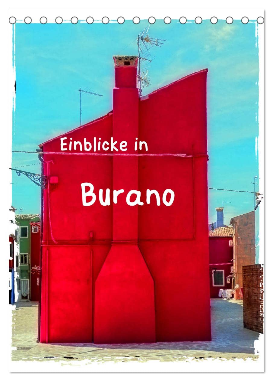 Einblicke in Burano (Tischkalender 2026 DIN A5 hoch), CALVENDO Monatskalender Film, Art & Culture