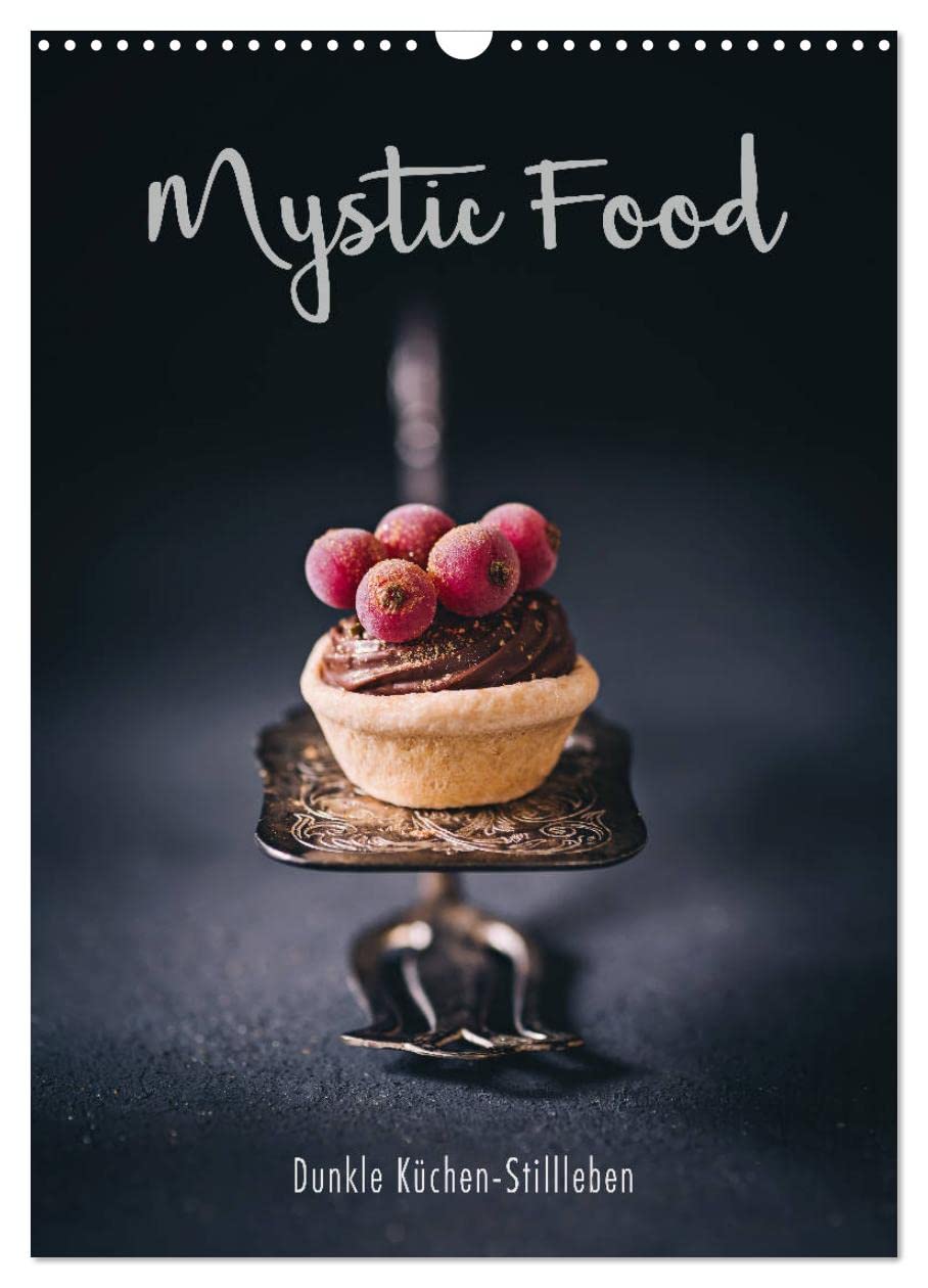 Mystic Food Dunkle Küchen-Stillleben (Wandkalender 2026 DIN A3 hoch), CALVENDO Monatskalender Photography