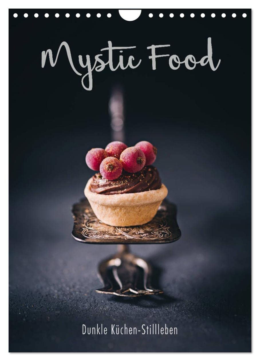 Mystic Food Dunkle Küchen-Stillleben (Wandkalender 2026 DIN A4 hoch), CALVENDO Monatskalender Photography