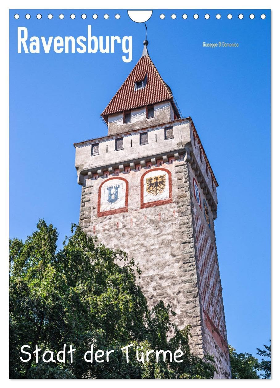 Ravensburg, Stadt der Türme (Wandkalender 2026 DIN A4 hoch), CALVENDO Monatskalender: Ravensburg, Stadt der Türe und Tore in Oberschwaben (CALVENDO Orte) Leisure, Home & Garden