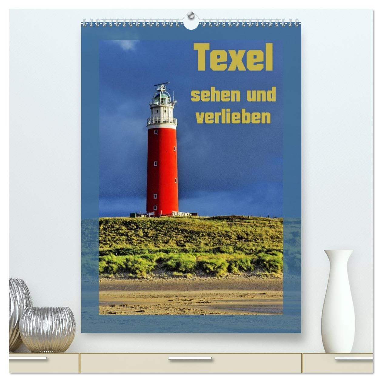 Texel sehen und verlieben (hochwertiger Premium Wandkalender 2026 DIN A2 hoch), Kunstdruck in Hochglanz: Von einer Schneewanderung über Hitzetage im ... das reinste Paradies. (CALVENDO Natur) Lifestyle