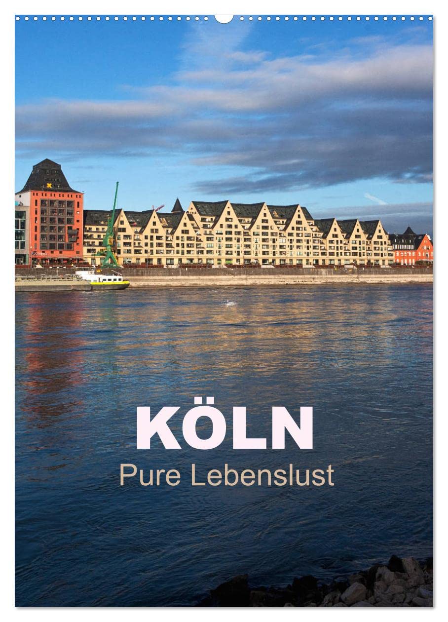 KÖLN - Pure Lebenslust (Wandkalender 2026 DIN A2 hoch), CALVENDO Monatskalender: Köln - Ein Streifzug durch die Metropole am Rhein (CALVENDO Orte) Business & Technology
