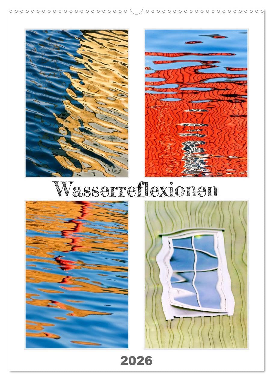 Wasserreflexionen (Wandkalender 2026 DIN A2 hoch), CALVENDO Monatskalender: Farben und Strukturen, die durch das Zusammenspiel von Spiegelungen im ... Wind und Wellen entstehen (CALVENDO Orte) Film, Art & Culture