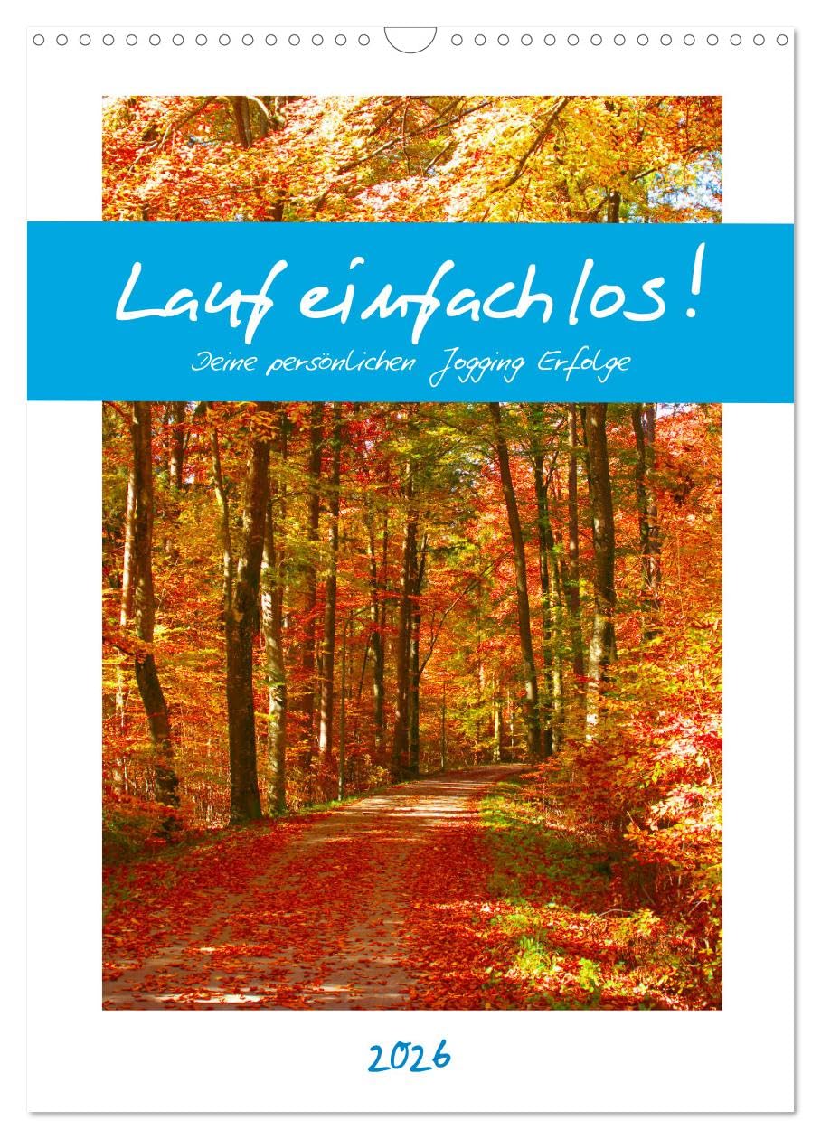 Lauf einfach los! Deine persönlichen Jogging Erfolge (Wandkalender 2026 DIN A3 hoch), CALVENDO Monatskalender: Ein Motivationskalender für Jogger (CALVENDO Sport) Health, Nutrition & Fitness