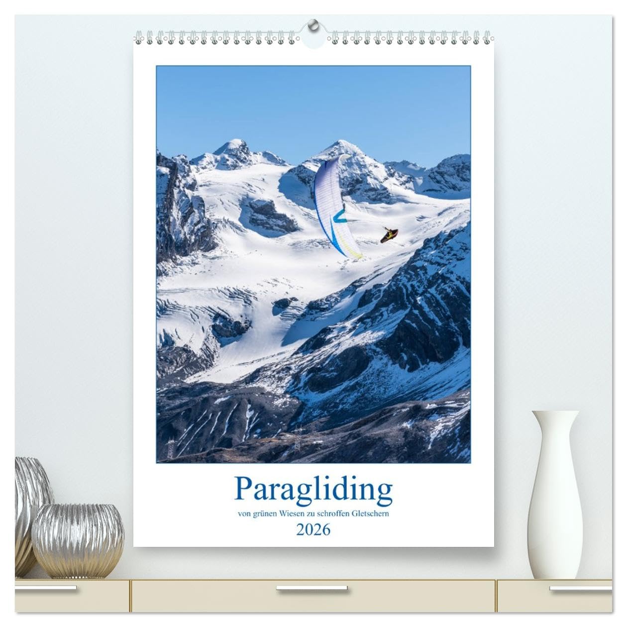 Paragliding - von grünen Wiesen zu schroffen Gletschen (hochwertiger Premium Wandkalender 2026 DIN A2 hoch), Kunstdruck in Hochglanz: Monatskalender, 14 Seiten, Flugsport, Gleitschirm (CALVENDO Sport) Business & Technology