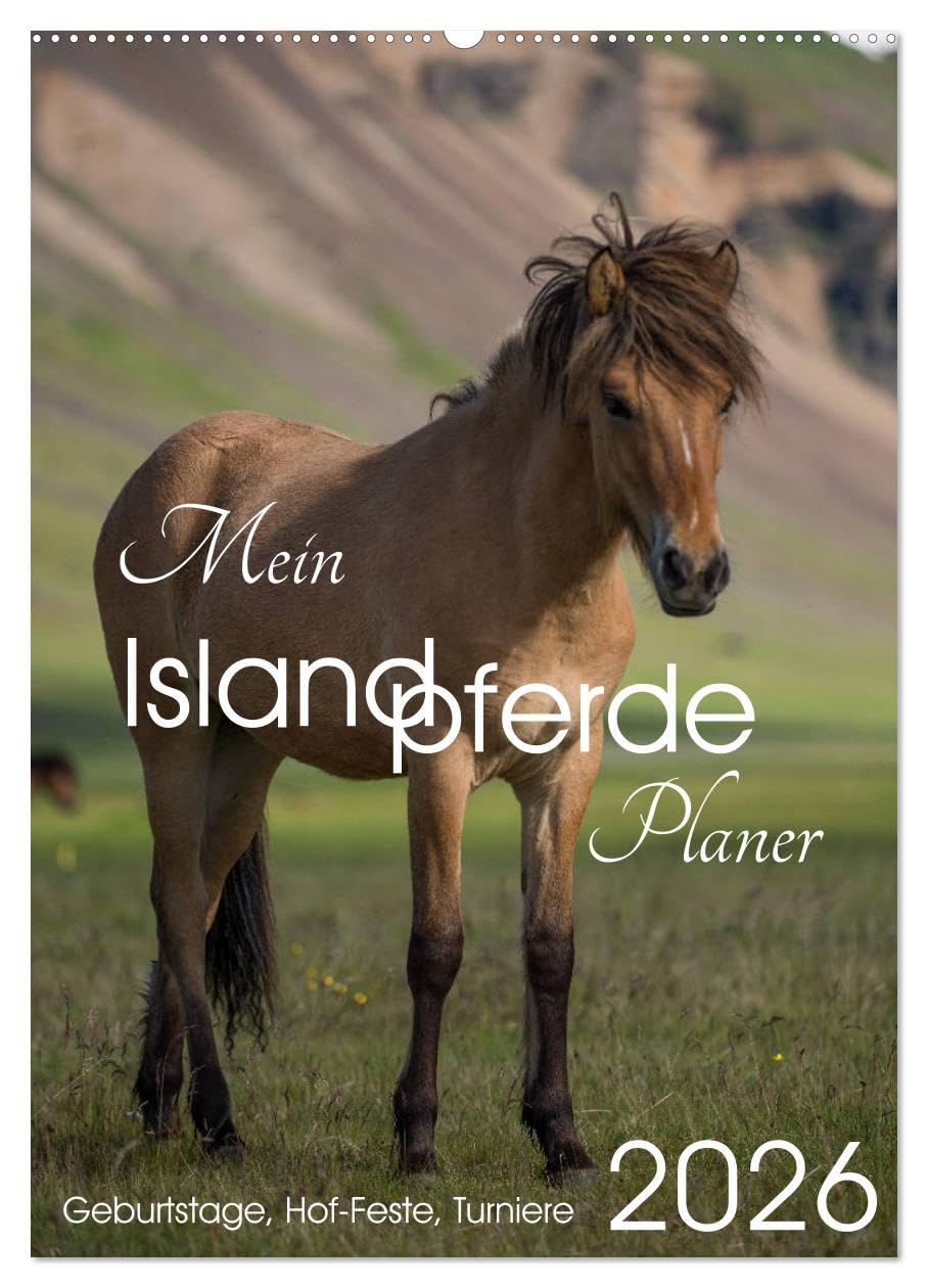 Mein ISLANDPFERDE Planer - Geburtstage, Hof-Feste, Turniere (Wandkalender 2026 DIN A2 hoch), CALVENDO Monatskalender: Geburtstage, Hof-Feste und Turniere (CALVENDO Tiere) Photography