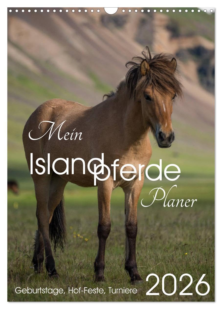 Mein ISLANDPFERDE Planer - Geburtstage, Hof-Feste, Turniere (Wandkalender 2026 DIN A3 hoch), CALVENDO Monatskalender: Geburtstage, Hof-Feste und Turniere (CALVENDO Tiere) Photography