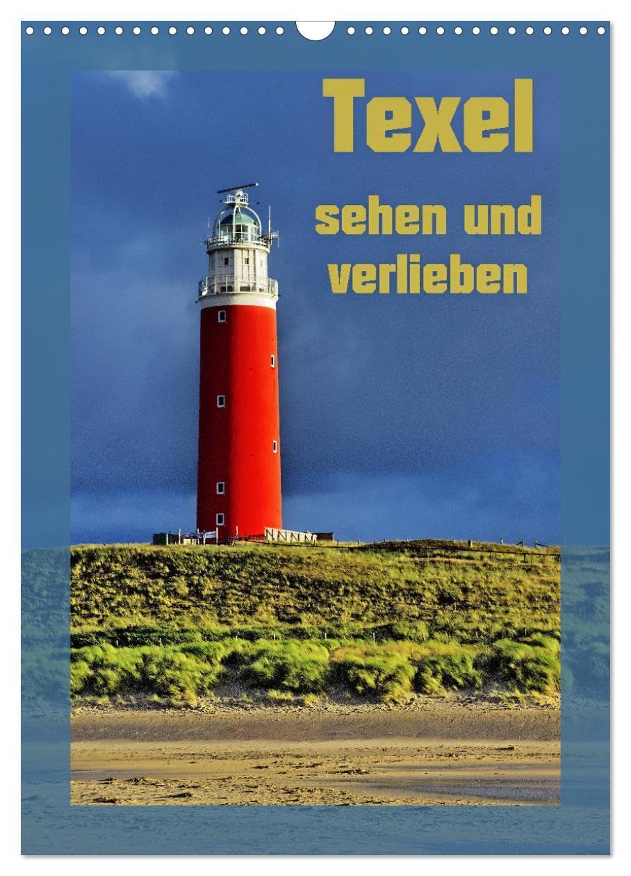 Texel sehen und verlieben (Wandkalender 2026 DIN A3 hoch), CALVENDO Monatskalender: Von einer Schneewanderung über Hitzetage im Sommer bis zu ... das reinste Paradies. (CALVENDO Natur) Lifestyle