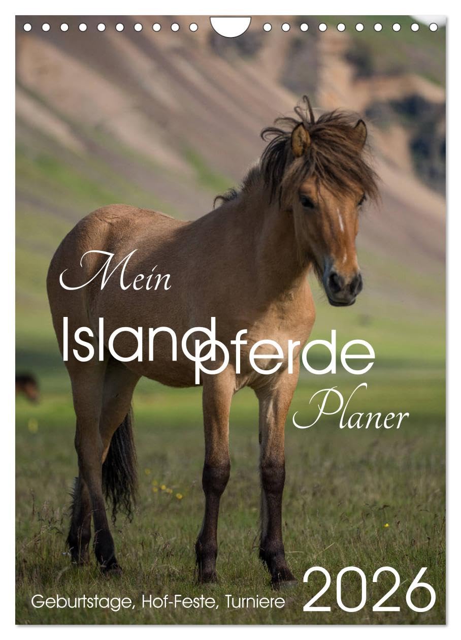 Mein ISLANDPFERDE Planer - Geburtstage, Hof-Feste, Turniere (Wandkalender 2026 DIN A4 hoch), CALVENDO Monatskalender: Geburtstage, Hof-Feste und Turniere (CALVENDO Tiere) Photography
