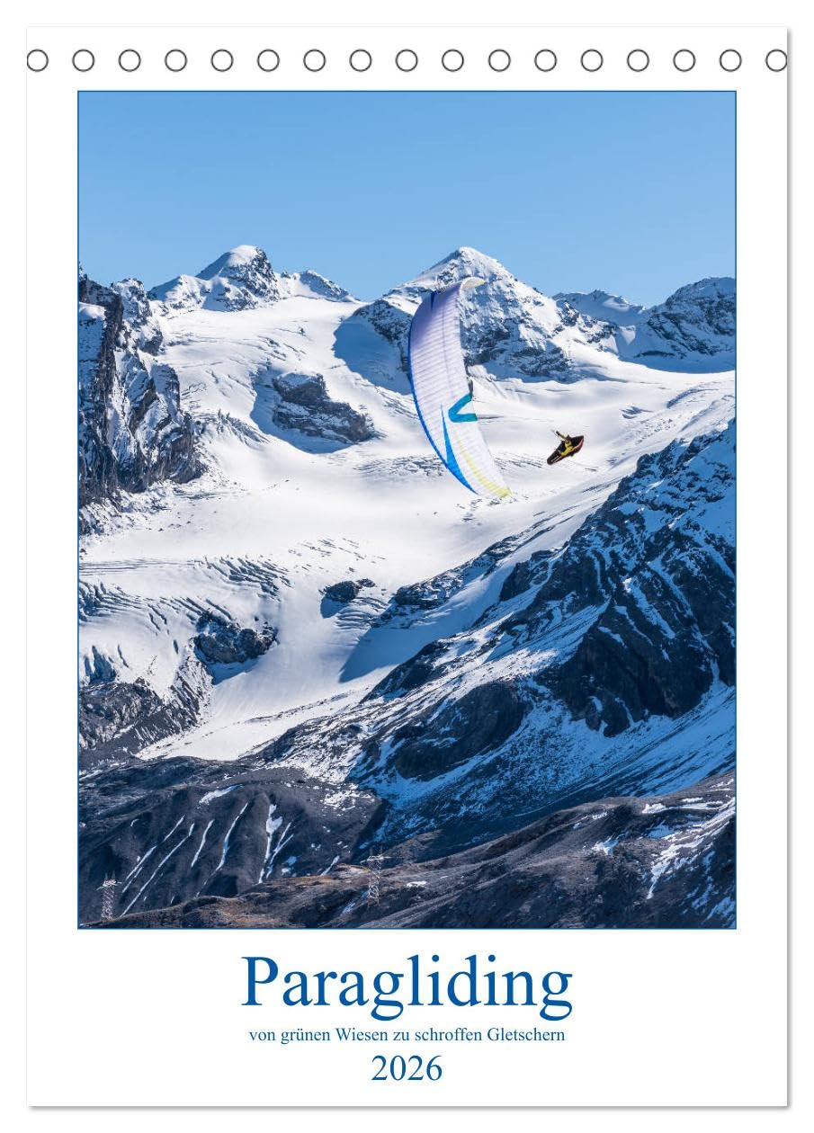 Paragliding - von grünen Wiesen zu schroffen Gletschen (Tischkalender 2026 DIN A5 hoch), CALVENDO Monatskalender: Monatskalender, 14 Seiten, Flugsport, Gleitschirm (CALVENDO Sport) Business & Technology