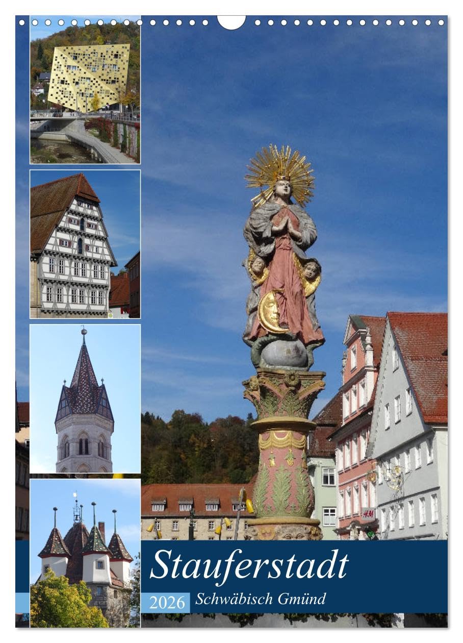 Stauferstadt Schwäbisch Gmünd (Wandkalender 2026 DIN A3 hoch), CALVENDO Monatskalender: Lernen Sie die älteste Stadt der Staufer kennen (CALVENDO Orte) Calendars