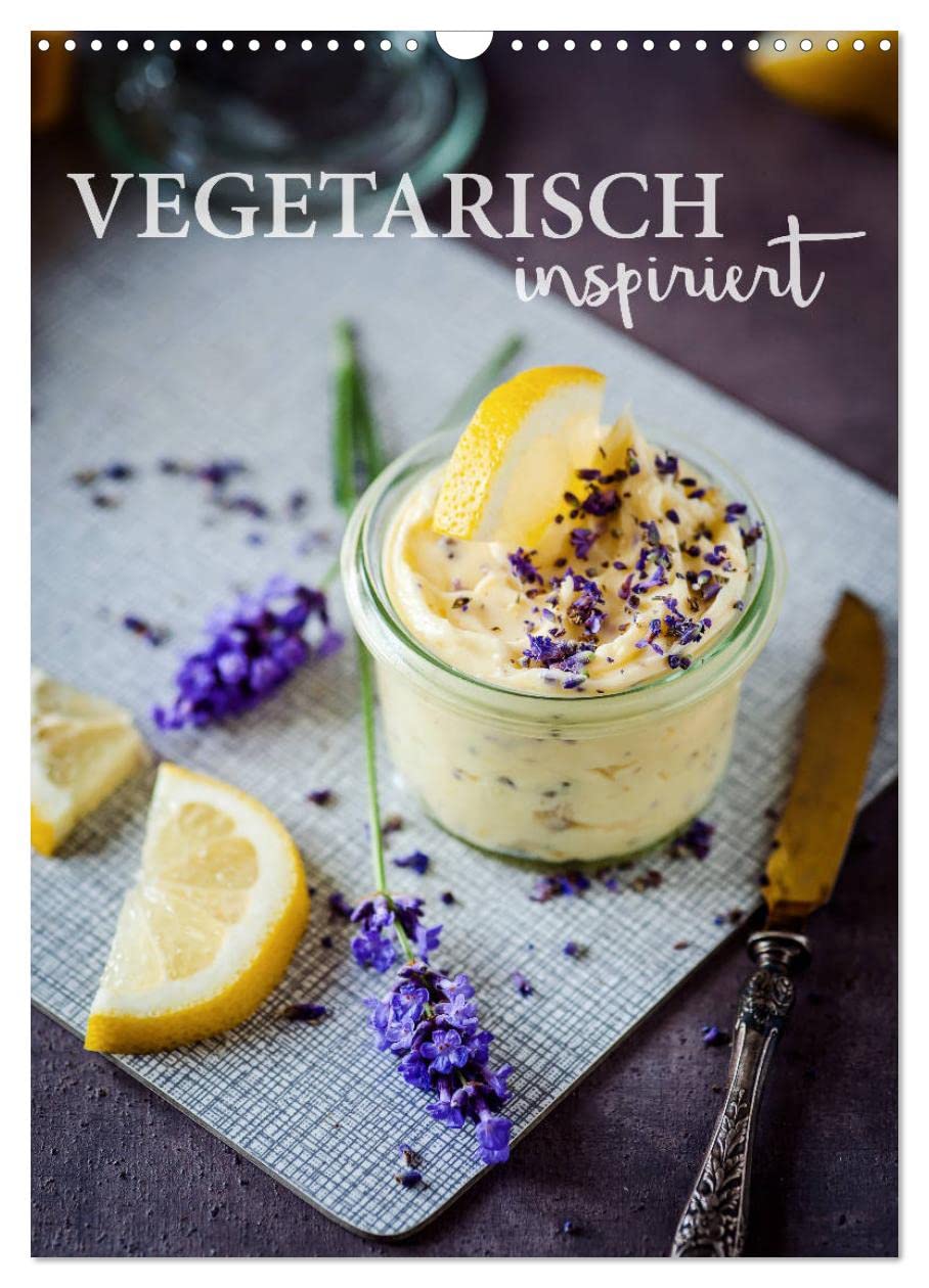 Vegetarisch inspiriert (Wandkalender 2026 DIN A3 hoch), CALVENDO Monatskalender: Jeden Tag genießen – ohne Fleisch! (CALVENDO Lifestyle) Social Sciences