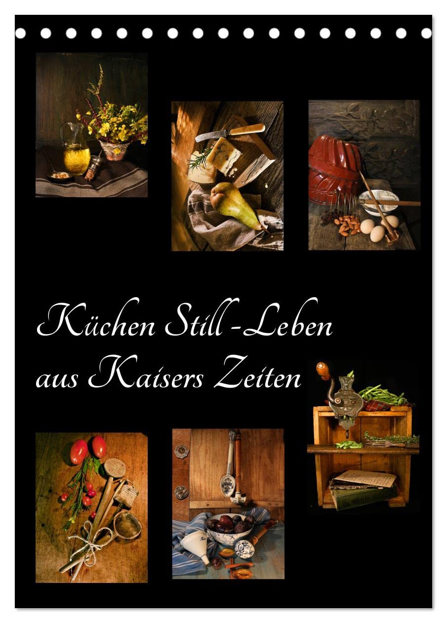 Küchen Still-Leben aus Kaisers Zeiten (Tischkalender 2026 DIN A5 hoch), CALVENDO Monatskalender: Nostalgische Bilder von damals (CALVENDO Lifestyle) Leisure, Home & Garden