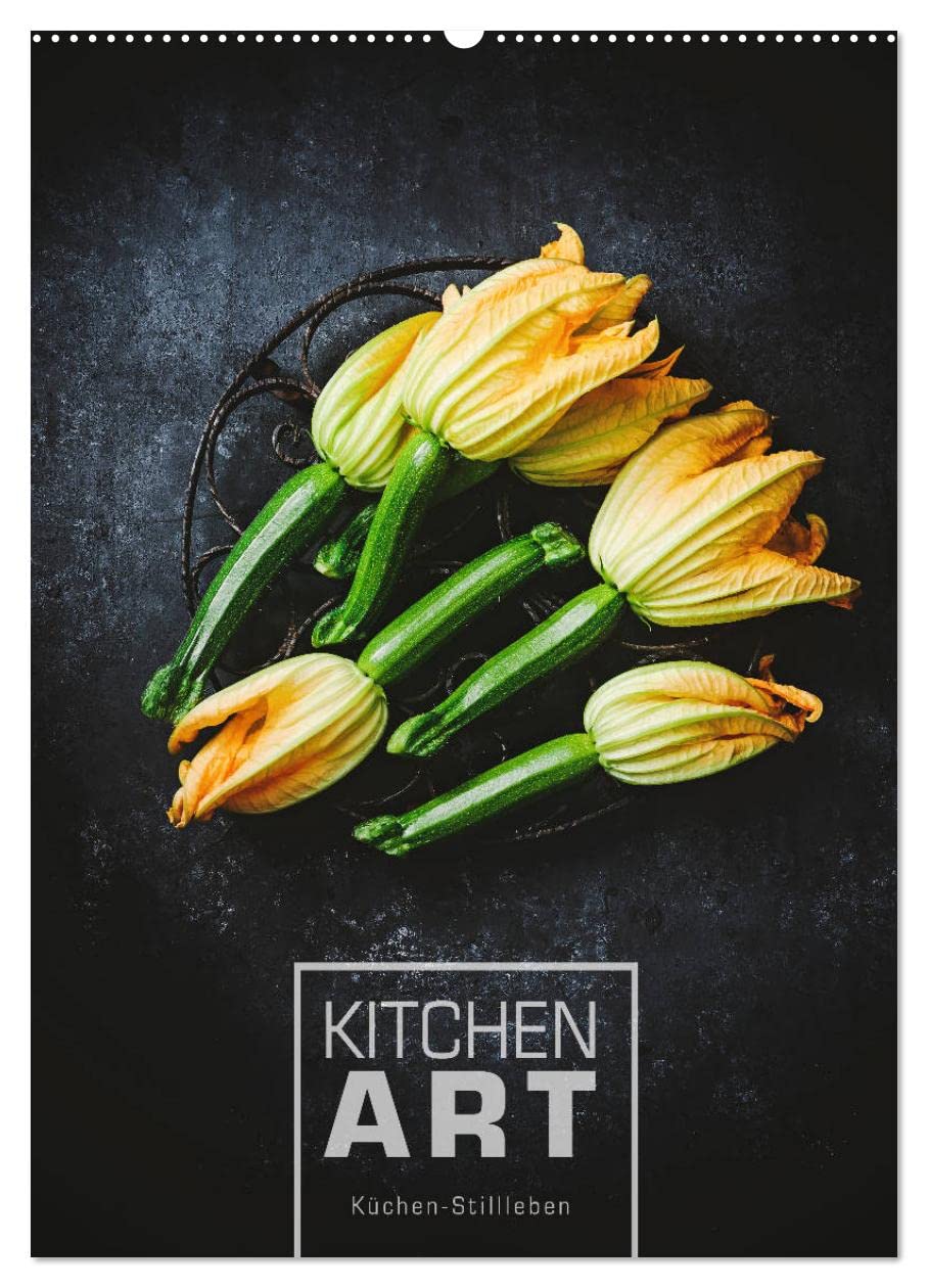 KITCHEN ART Küchen-Stillleben (Wandkalender 2026 DIN A2 hoch), CALVENDO Monatskalender: Spannende Stillleben aus der Küche (CALVENDO Lifestyle) Living & Furnishing
