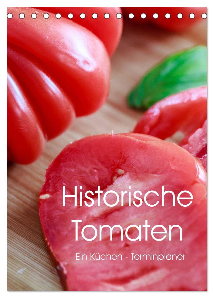 Historische Tomaten - Ein Küchen Terminplaner (Tischkalender 2026 DIN A5 hoch), CALVENDO Monatskalender: Alte Tomatensorten genussvoll angerichtet. (CALVENDO Lifestyle) Leisure, Home & Garden