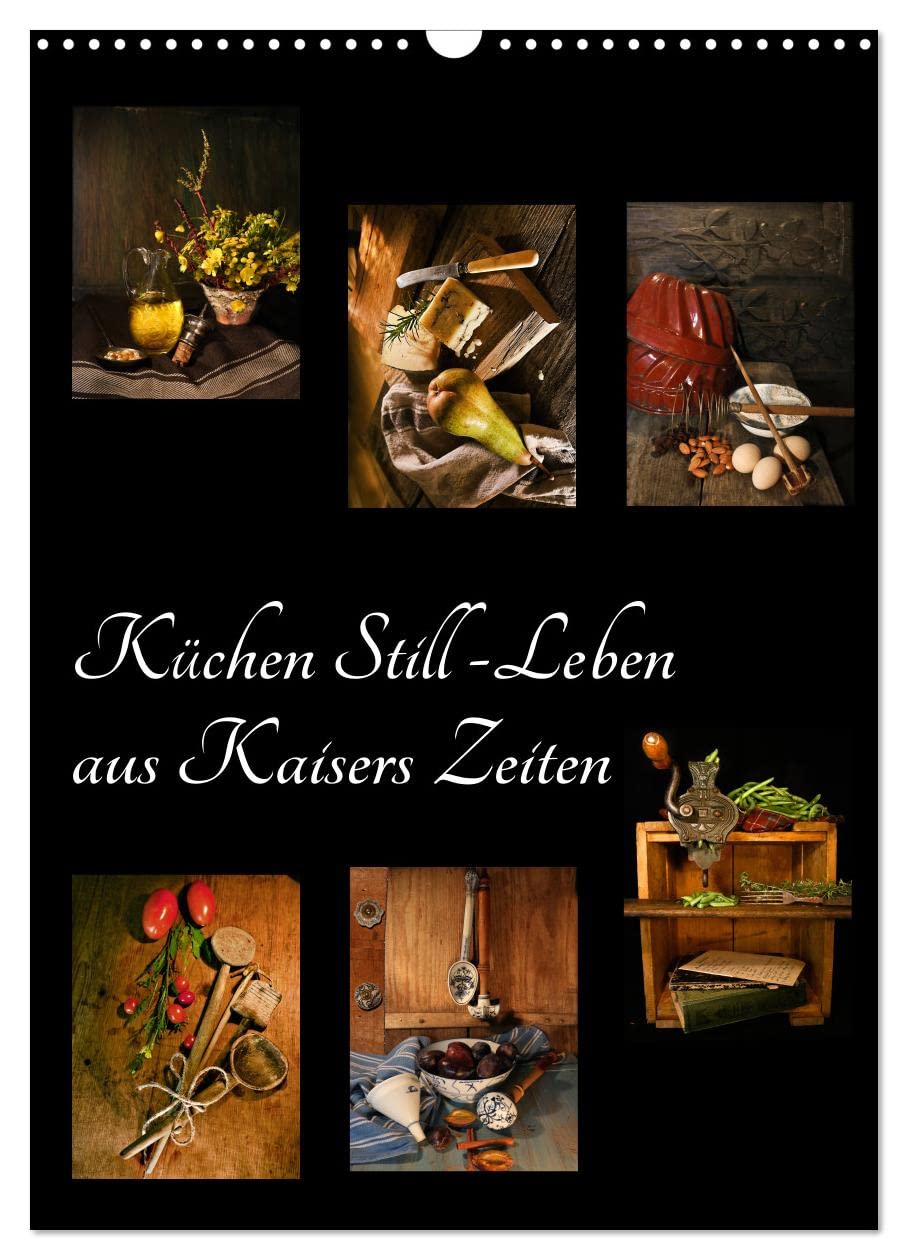 Küchen Still-Leben aus Kaisers Zeiten (Wandkalender 2026 DIN A3 hoch), CALVENDO Monatskalender: Nostalgische Bilder von damals (CALVENDO Lifestyle) Leisure, Home & Garden