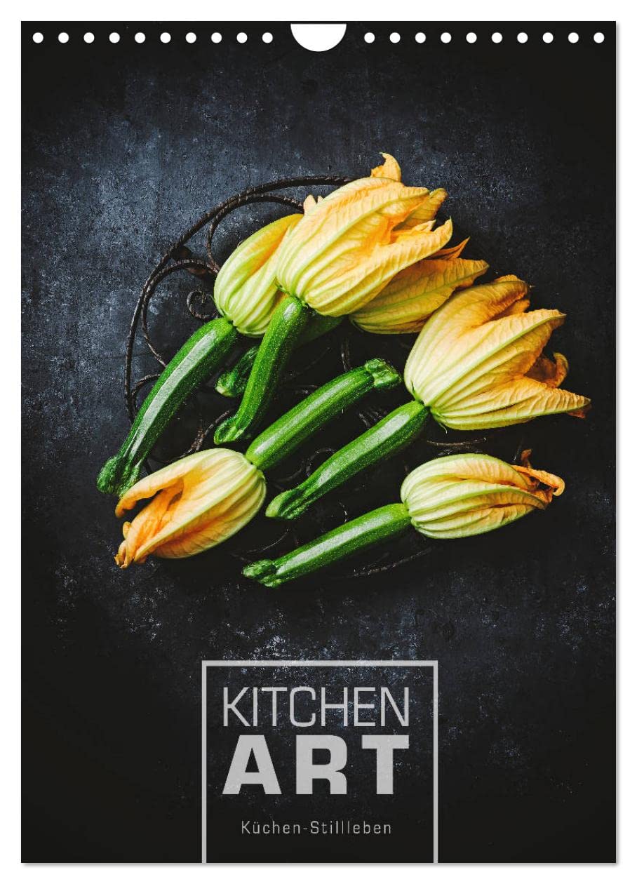 KITCHEN ART Küchen-Stillleben (Wandkalender 2026 DIN A4 hoch), CALVENDO Monatskalender: Spannende Stillleben aus der Küche (CALVENDO Lifestyle) Living & Furnishing