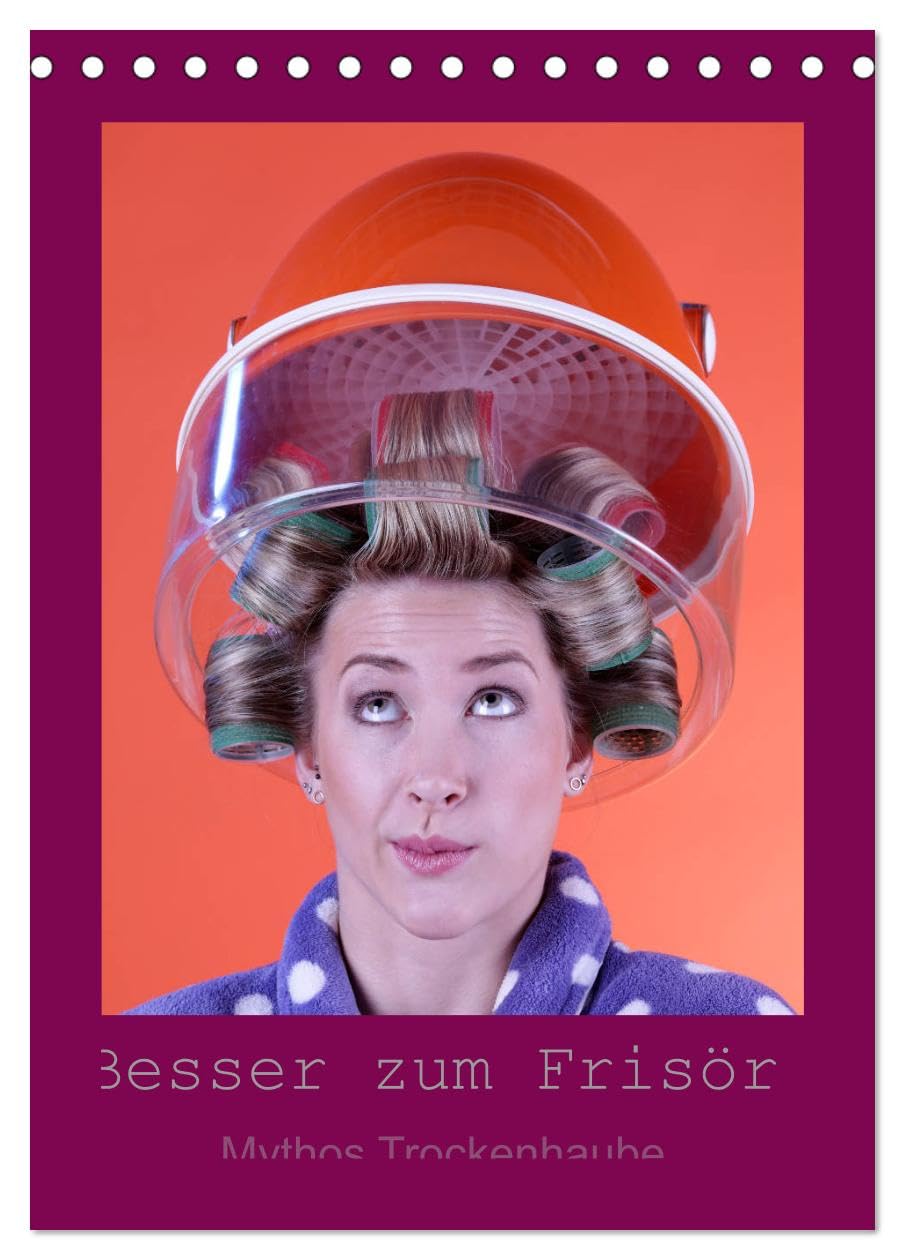 Besser zum Frisör - Mythos Trockenhaube (Tischkalender 2026 DIN A5 hoch), CALVENDO Monatskalender: Mit der Fönhaube in die Vergangenheit. Fotos im Vintage-Style, ganz ohne Frisör (CALVENDO Spass) Social Sciences