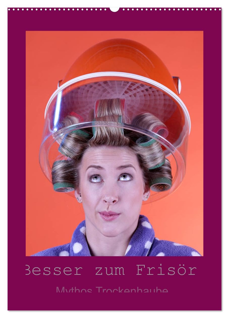 Besser zum Frisör - Mythos Trockenhaube (Wandkalender 2026 DIN A2 hoch), CALVENDO Monatskalender: Mit der Fönhaube in die Vergangenheit. Fotos im Vintage-Style, ganz ohne Frisör (CALVENDO Spass) Social Sciences