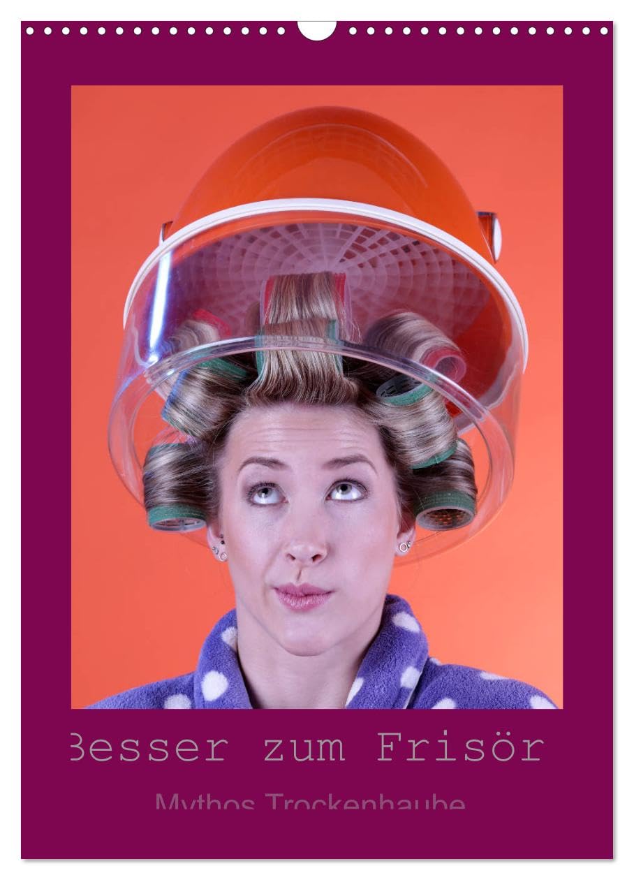 Besser zum Frisör - Mythos Trockenhaube (Wandkalender 2026 DIN A3 hoch), CALVENDO Monatskalender: Mit der Fönhaube in die Vergangenheit. Fotos im Vintage-Style, ganz ohne Frisör (CALVENDO Spass) Social Sciences