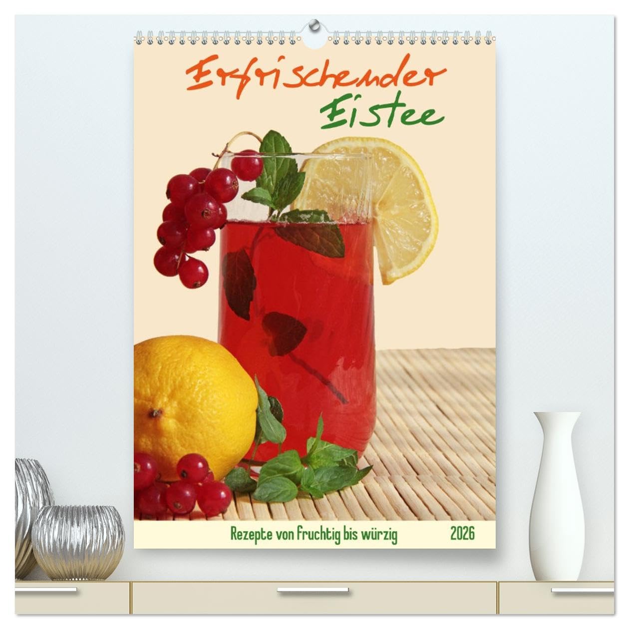 Erfrischender Eistee - Rezeptideen (hochwertiger Premium Wandkalender 2026 DIN A2 hoch), Kunstdruck in Hochglanz: Fruchtige bis würzige Kaltgetränk ... selbst zubereiten. (CALVENDO Lifestyle) Leisure, Home & Garden
