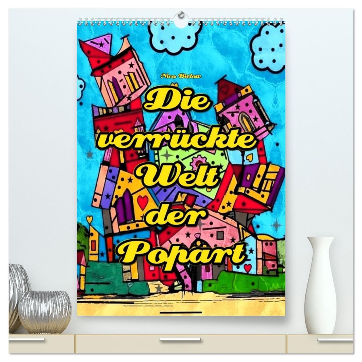 Die verrückte Welt der Popart von Nico Bielow (hochwertiger Premium Wandkalender 2026 DIN A2 hoch), Kunstdruck in Hochglanz: Es gibt Gebäude auf der ... das es sie wirklich gibt. (CALVENDO Kunst) Film, Art & Culture