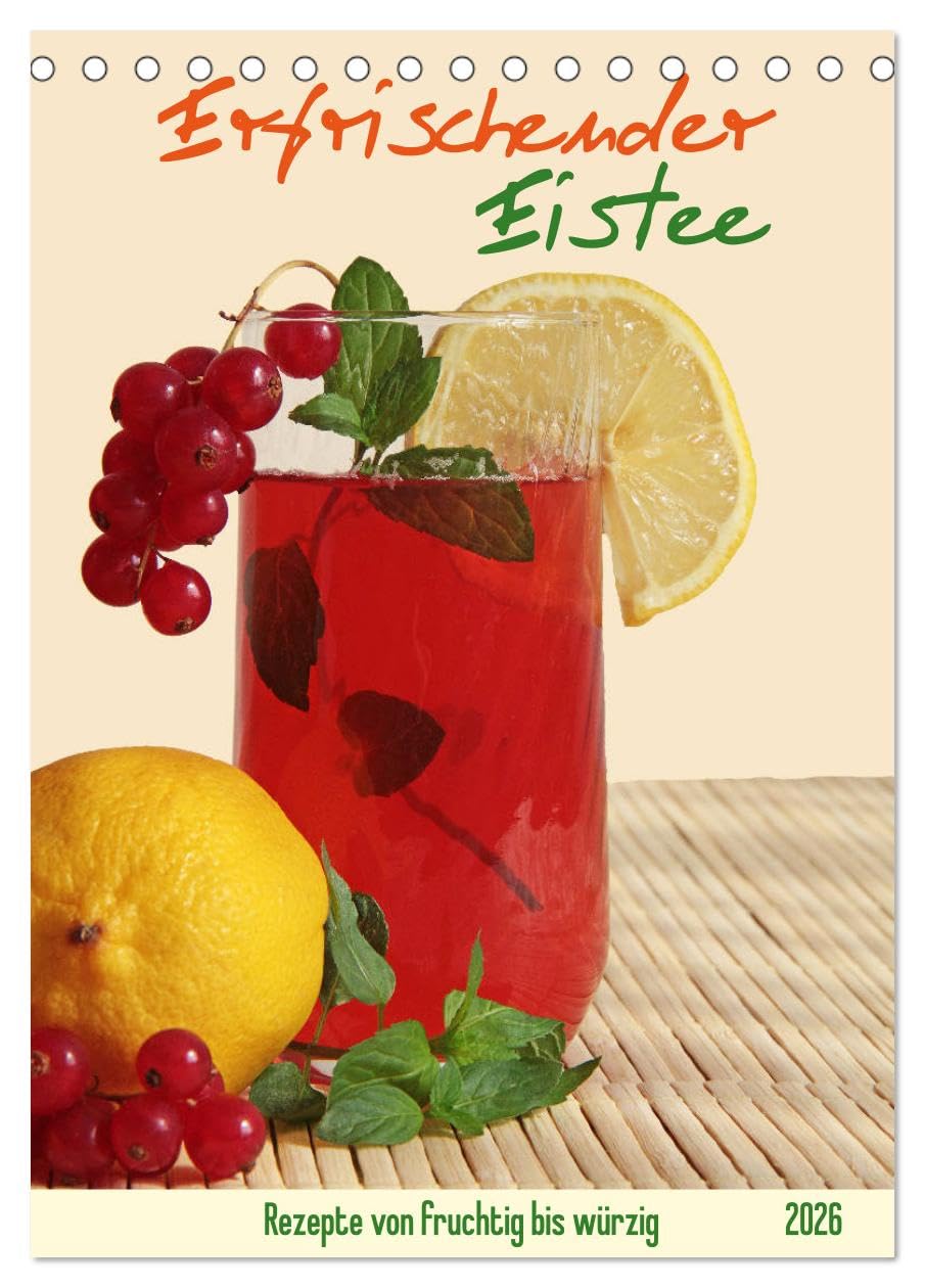 Erfrischender Eistee - Rezeptideen (Tischkalender 2026 DIN A5 hoch), CALVENDO Monatskalender: Fruchtige bis würzige Kaltgetränk ohne Zucker einfach selbst zubereiten. (CALVENDO Lifestyle) Leisure, Home & Garden