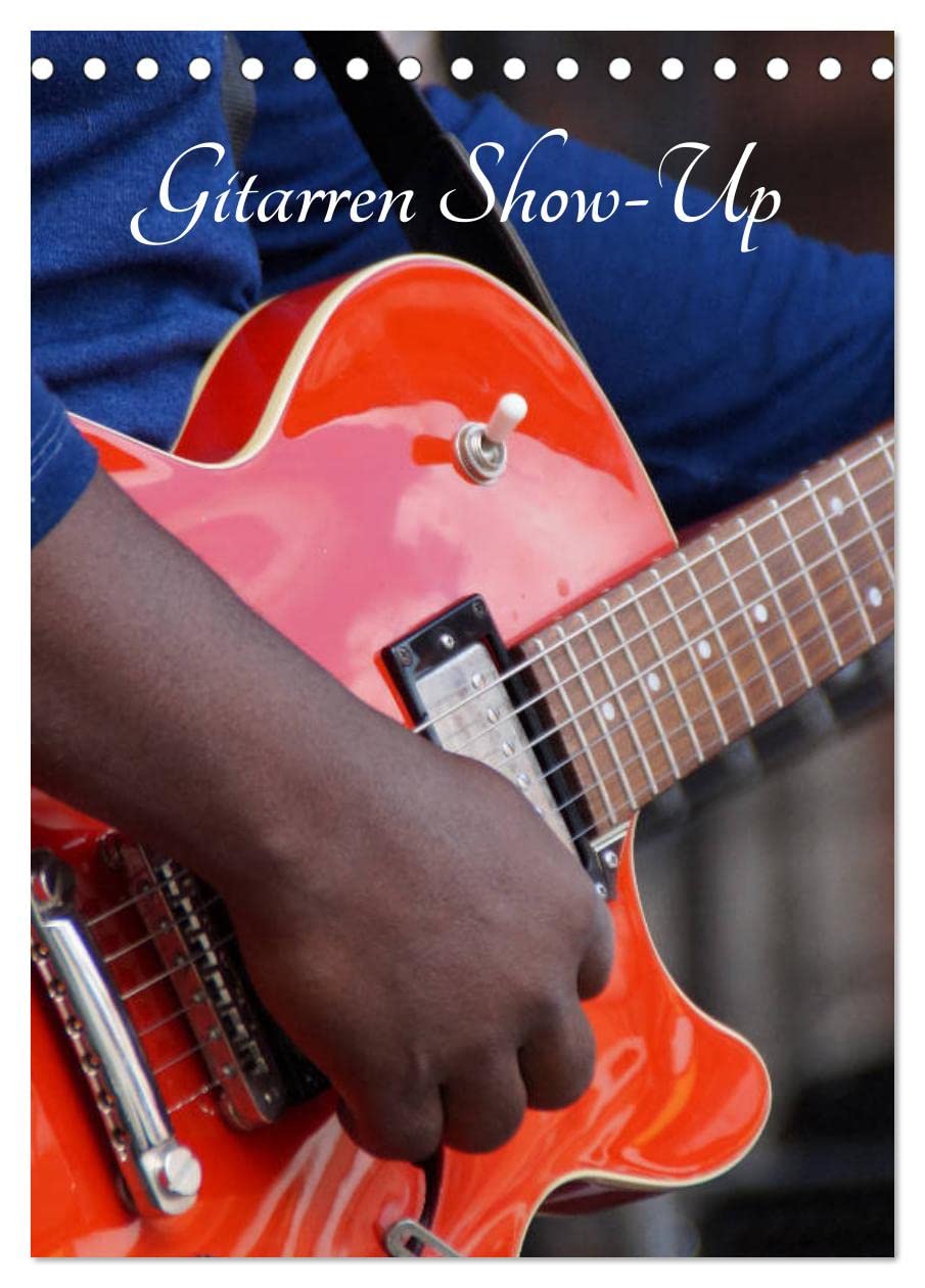 Gitarren Show-Up (Tischkalender 2026 DIN A5 hoch), CALVENDO Monatskalender: Gitarren Ansichten zum Verweilen (CALVENDO Kunst) Arts & Music