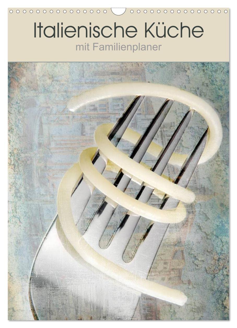 Italienische Küche mit Familienplaner (Wandkalender 2026 DIN A3 hoch), CALVENDO Monatskalender: Ein Blickfang mit Funktion. (CALVENDO Lifestyle) Photography