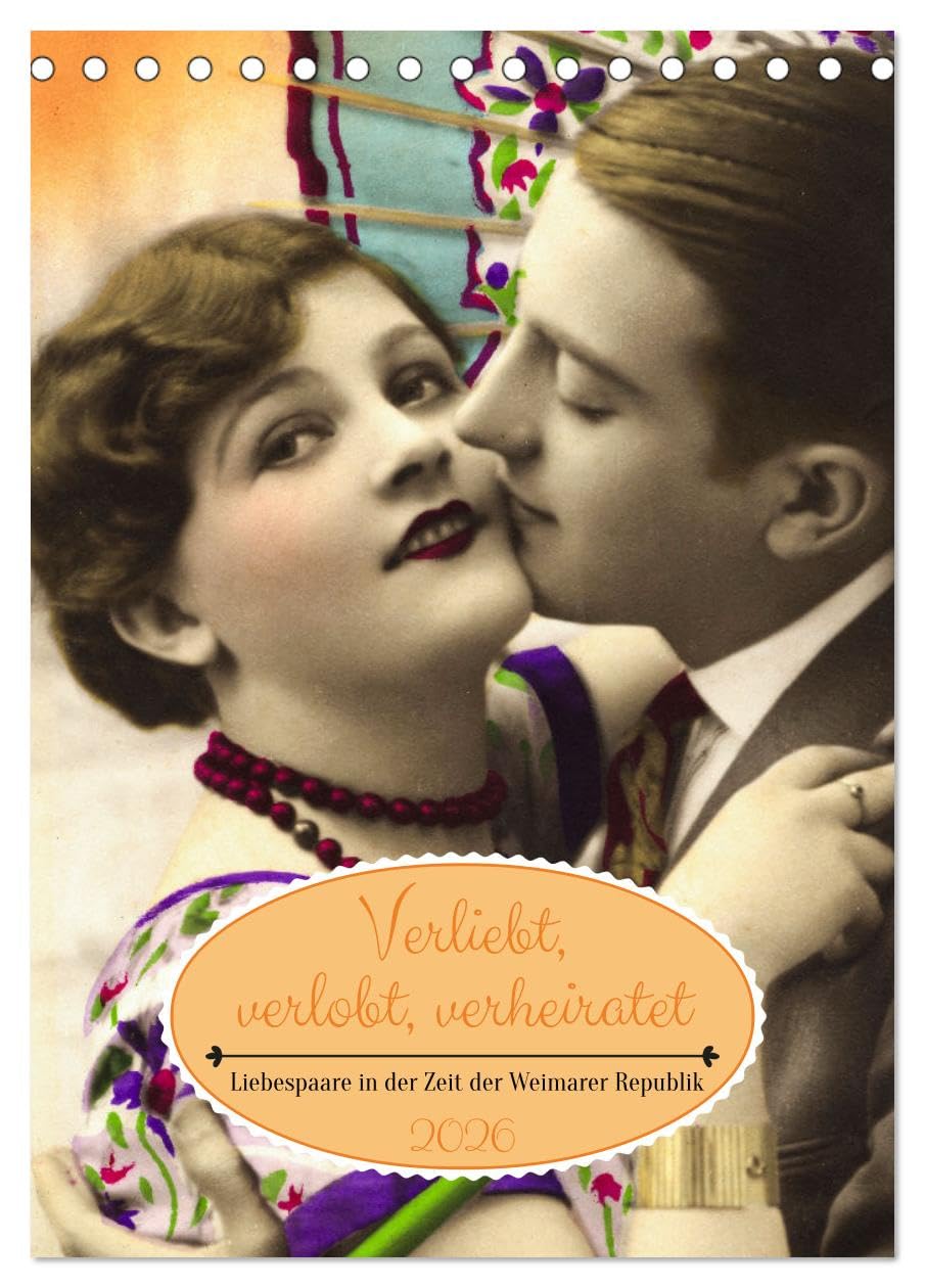 Verliebt, verlobt, verheiratet: Liebespaare (Tischkalender 2026 DIN A5 hoch), CALVENDO Monatskalender: Liebespaare in der Zeit der Weimarer Republik (CALVENDO Menschen) Social Sciences