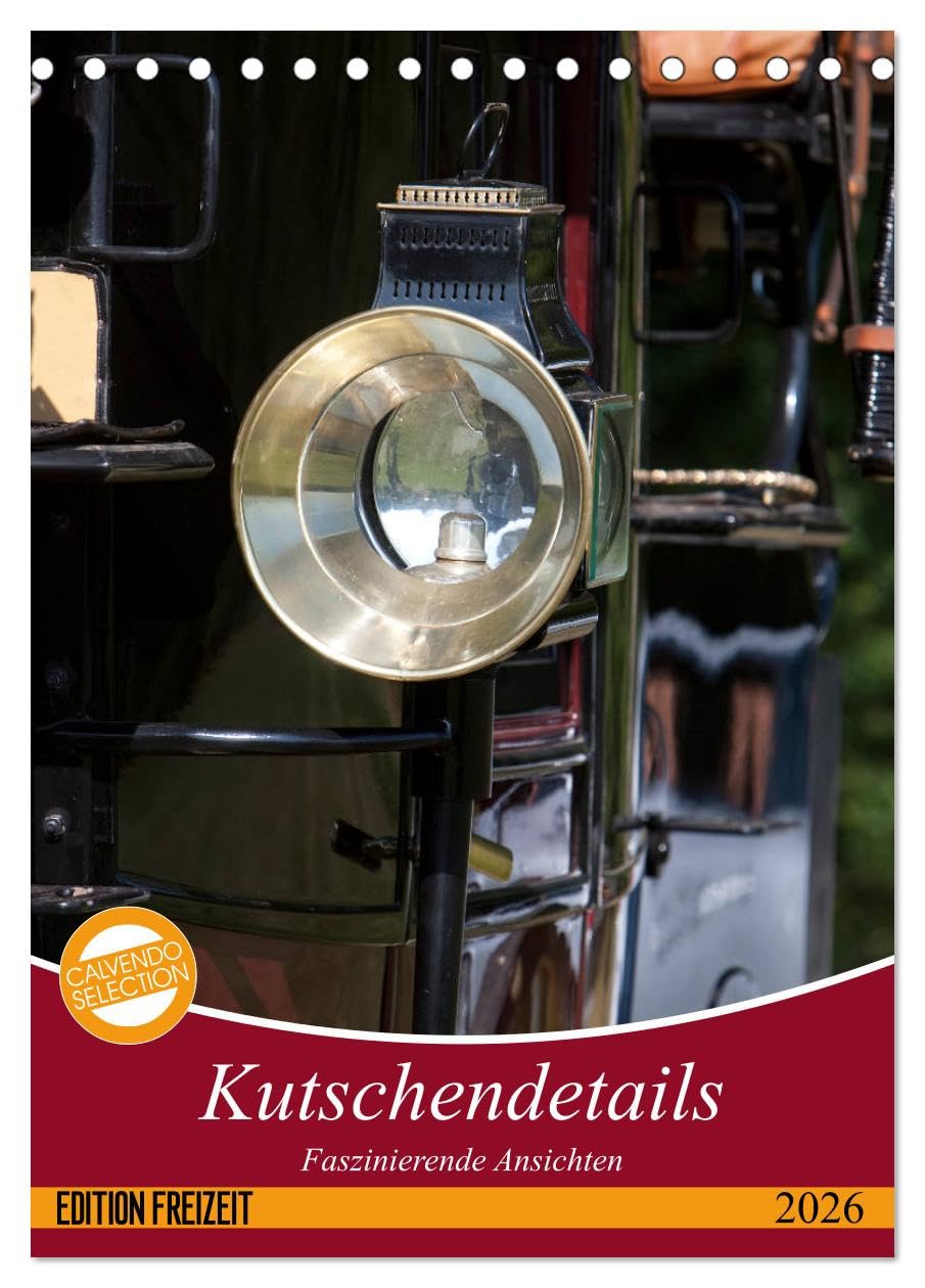 Kutschendetails (Tischkalender 2026 DIN A5 hoch), CALVENDO Monatskalender: Ansichten von Pferdekutschen (CALVENDO Mobilitaet) Natural Sciences