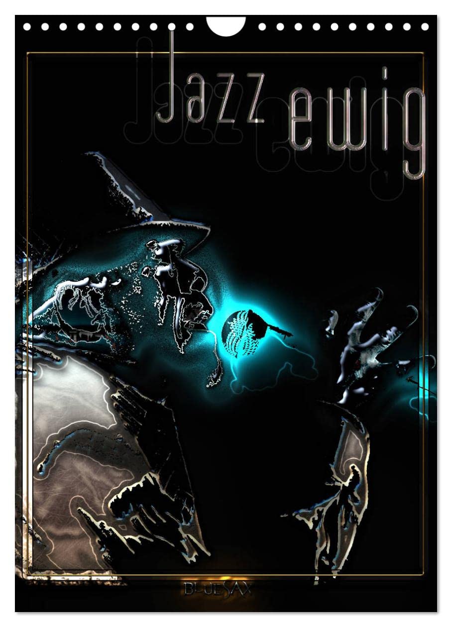 Jazz Ewig (Wandkalender 2026 DIN A4 hoch), CALVENDO Monatskalender: Bilder des ewigen Jazzblues (CALVENDO Kunst) Arts & Music