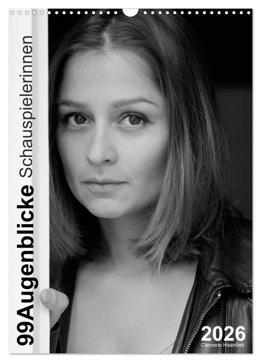 Clemens Haardiek: 99Augenblicke - Schauspielerinnen (Wandkalender 2026 DIN A3 hoch), CALVENDO Monatskalender: Porträtfotos deutscher Schauspielerinnen in Schwarzweiß (CALVENDO Menschen) Social Sciences